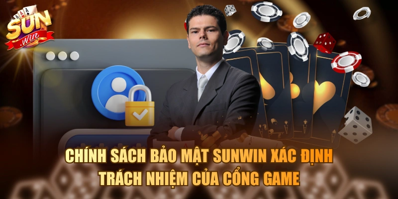 Chính sách bảo mật Sunwin xác định trách nhiệm của cổng game