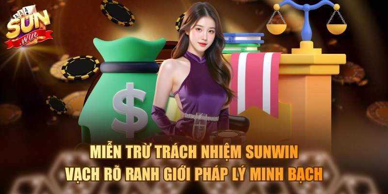 Miễn trừ trách nhiệm Sunwin vạch rõ ranh giới pháp lý minh bạch