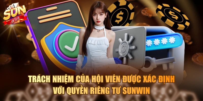 Trách nhiệm của hội viên được xác định với quyền riêng tư Sunwin
